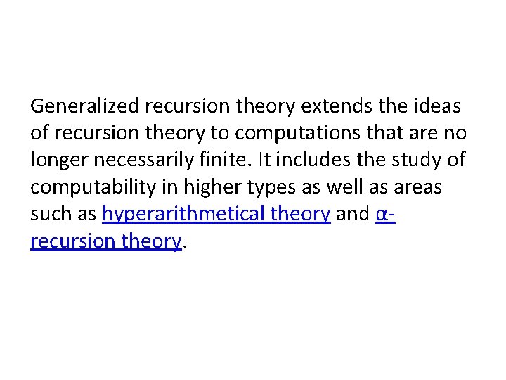 Generalized recursion theory extends the ideas of recursion theory to computations that are no