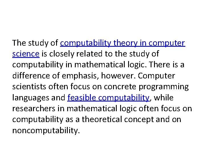 The study of computability theory in computer science is closely related to the study