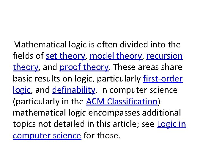 Mathematical logic is often divided into the fields of set theory, model theory, recursion