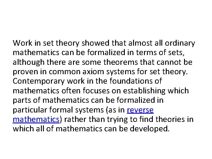 Work in set theory showed that almost all ordinary mathematics can be formalized in