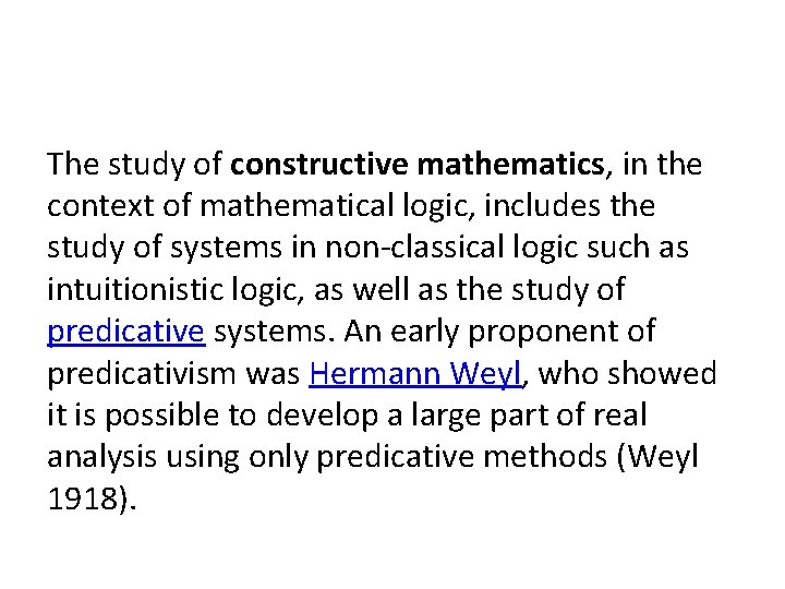 The study of constructive mathematics, in the context of mathematical logic, includes the study