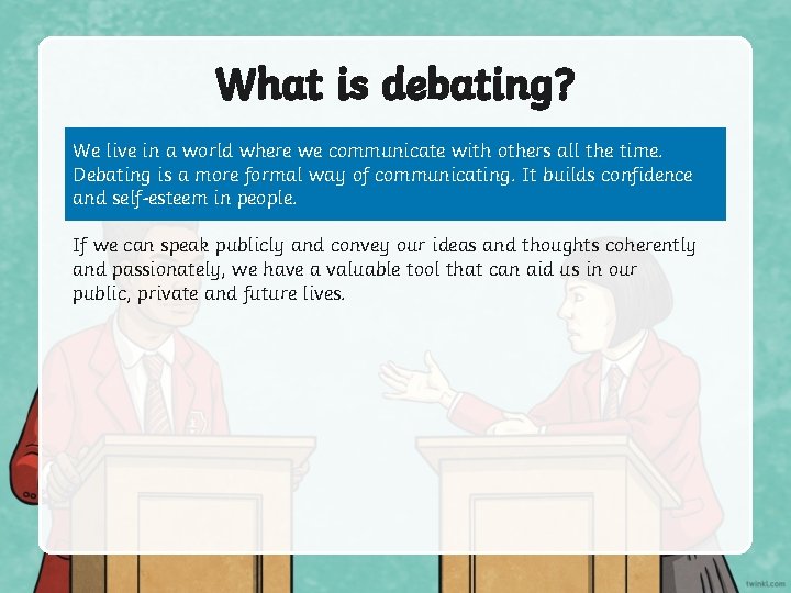 What is debating? We live in a world where we communicate with others all