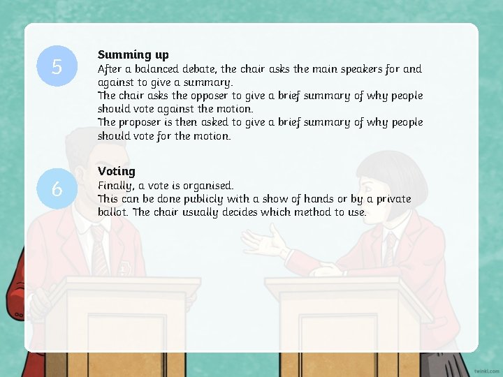 5 6 Summing up After a balanced debate, the chair asks the main speakers