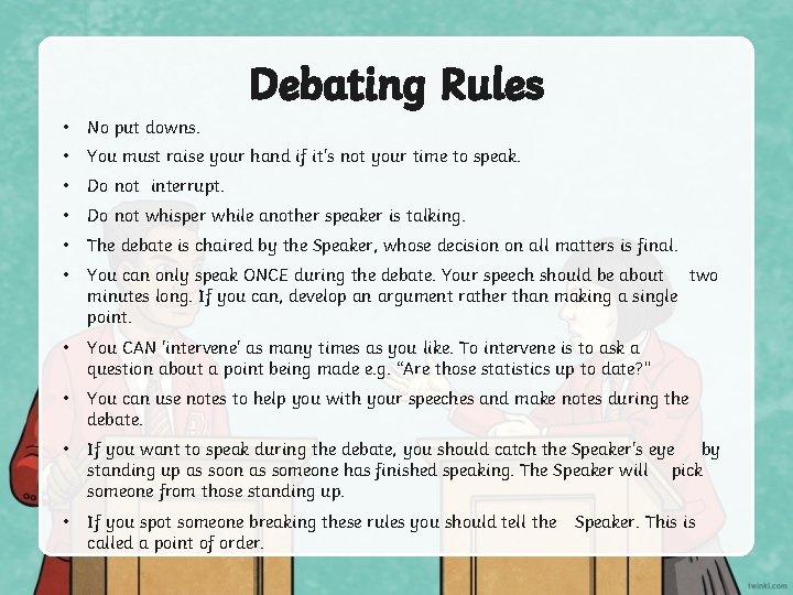 Debating Rules • No put downs. • You must raise your hand if it's