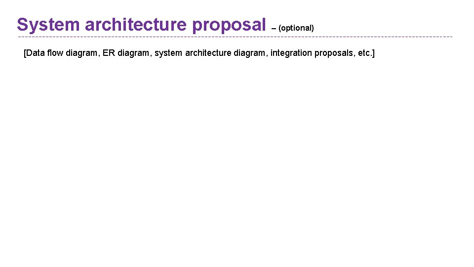 System architecture proposal – (optional) [Data flow diagram, ER diagram, system architecture diagram, integration