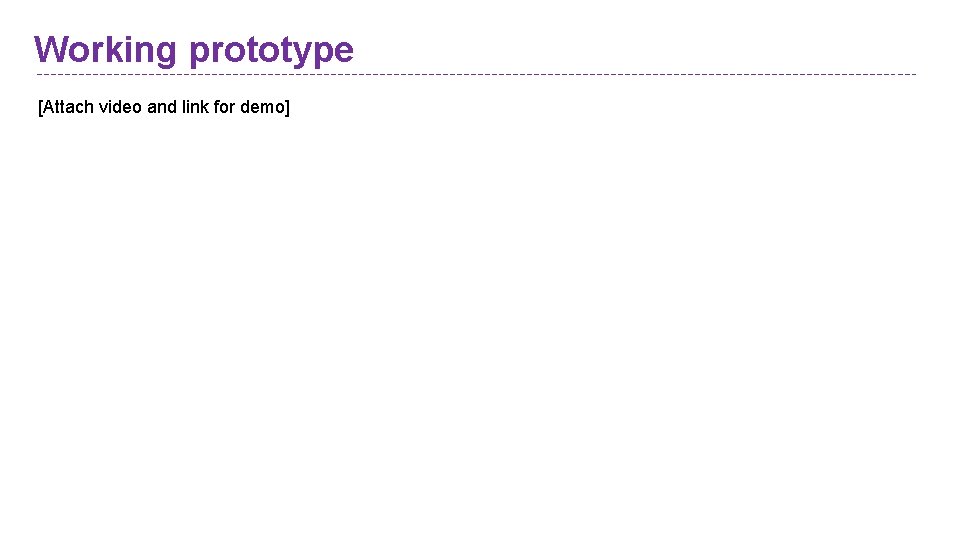 Working prototype [Attach video and link for demo] 