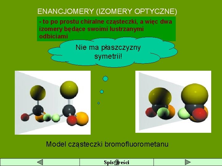 ENANCJOMERY (IZOMERY OPTYCZNE) - to po prostu chiralne cząsteczki, a więc dwa izomery będące