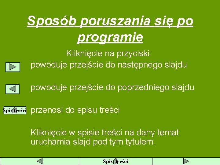 Sposób poruszania się po programie Kliknięcie na przyciski: powoduje przejście do następnego slajdu powoduje