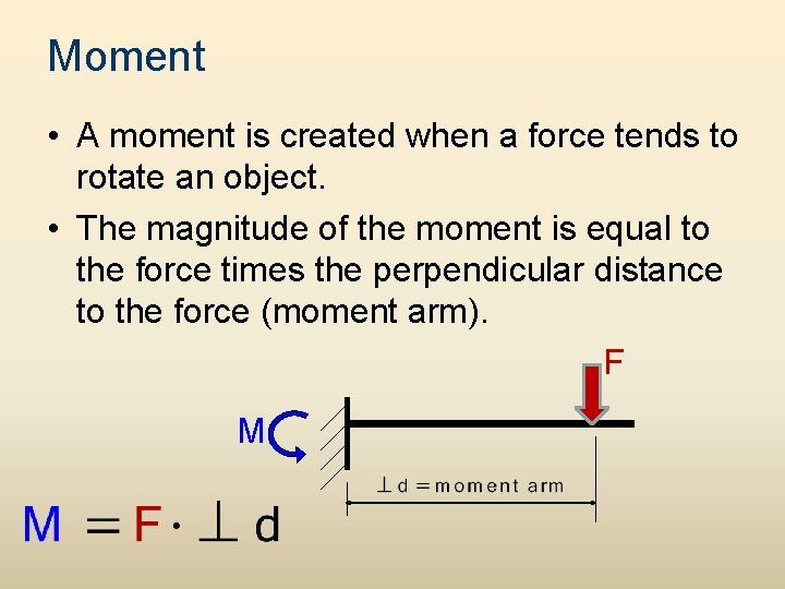 Moment • A moment is created when a force tends to rotate an object.