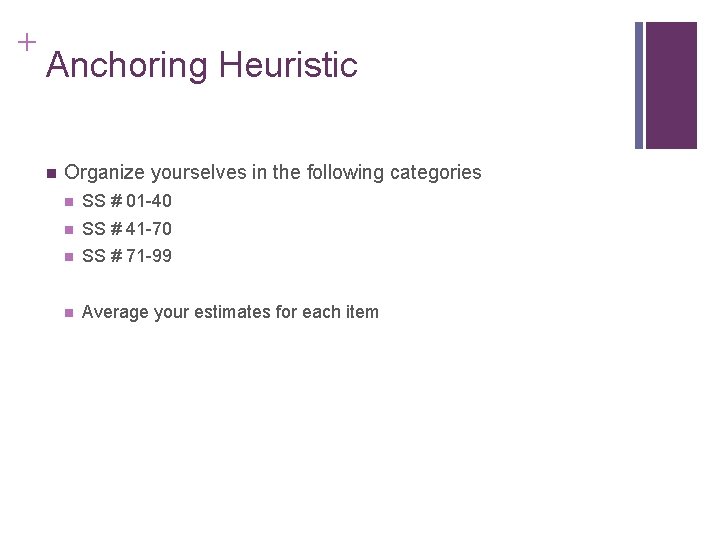 + Anchoring Heuristic n Organize yourselves in the following categories n SS # 01
