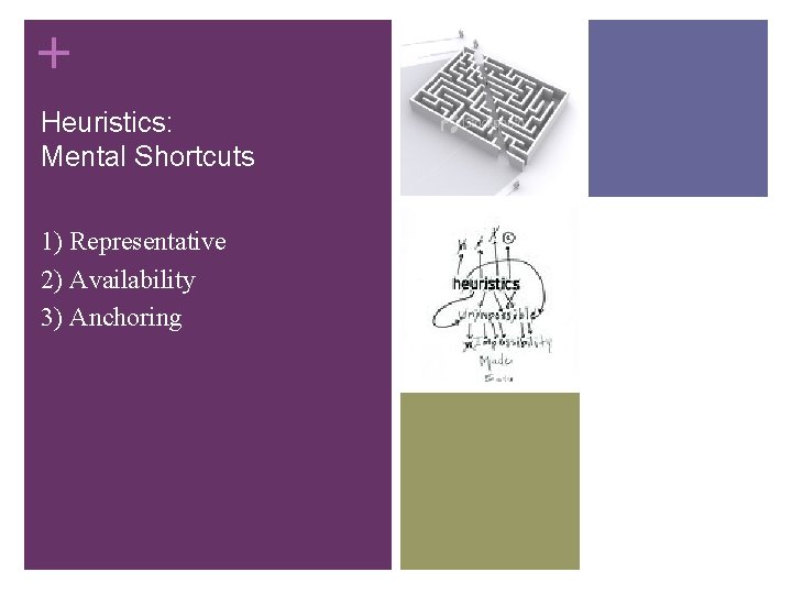 + Heuristics: Mental Shortcuts 1) Representative 2) Availability 3) Anchoring 