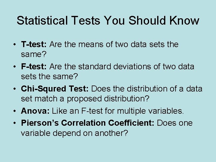 Statistical Tests You Should Know • T-test: Are the means of two data sets