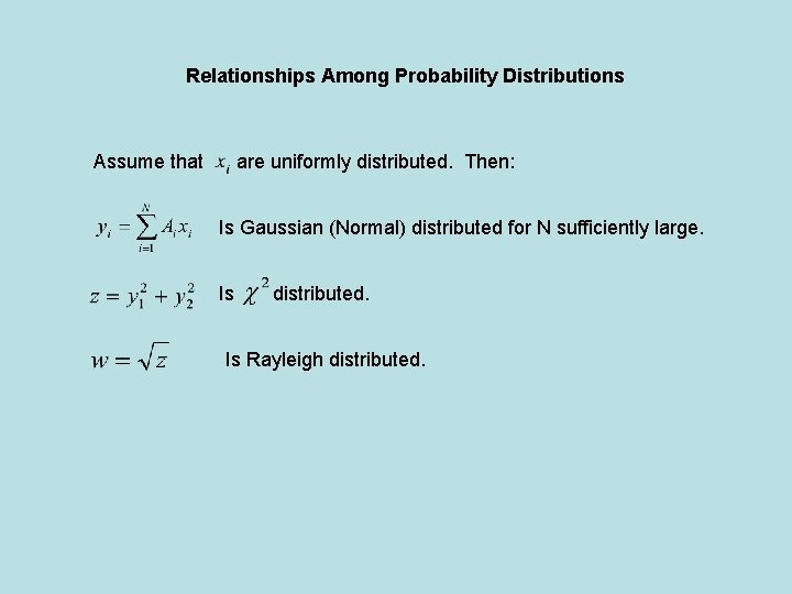 Relationships Among Probability Distributions Assume that are uniformly distributed. Then: Is Gaussian (Normal) distributed