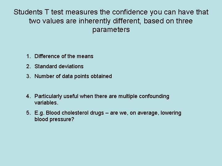 Students T test measures the confidence you can have that two values are inherently