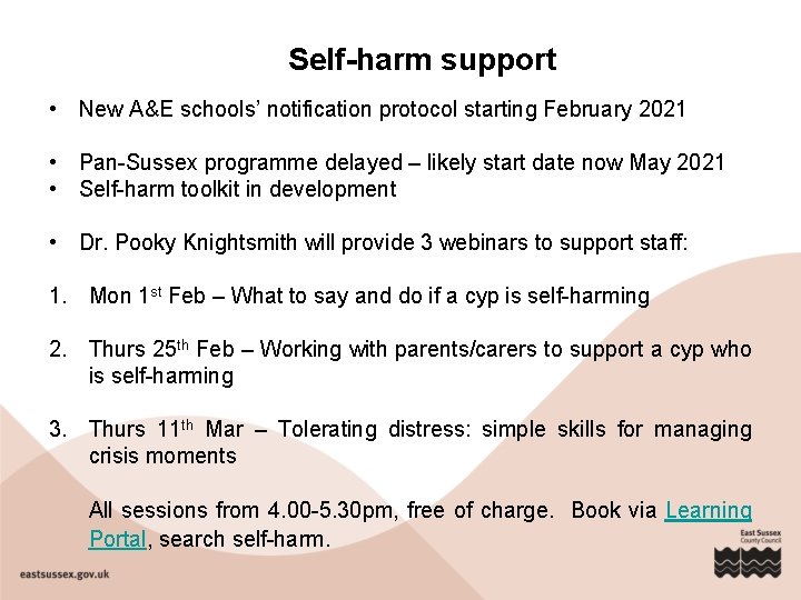 Self-harm support • New A&E schools’ notification protocol starting February 2021 • Pan-Sussex programme