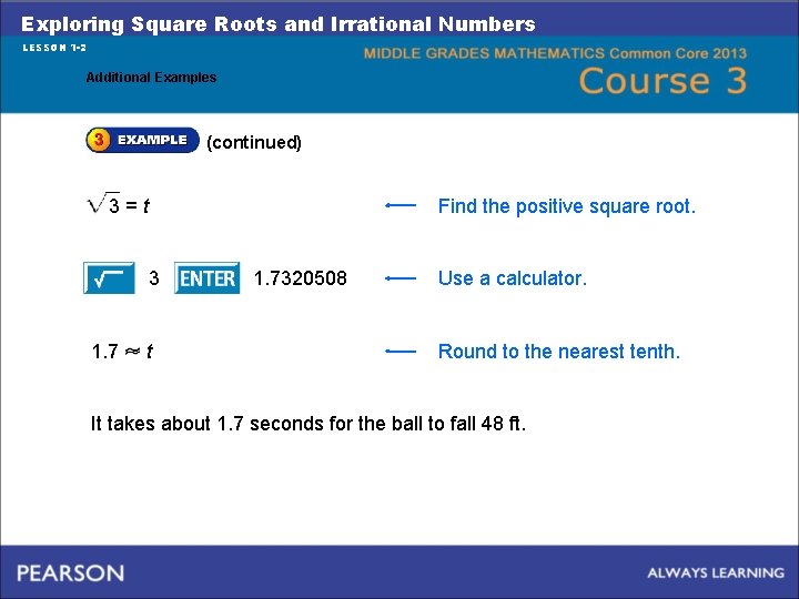 Exploring Square Roots and Irrational Numbers LESSON 1 -2 Additional Examples (continued) 3=t Find
