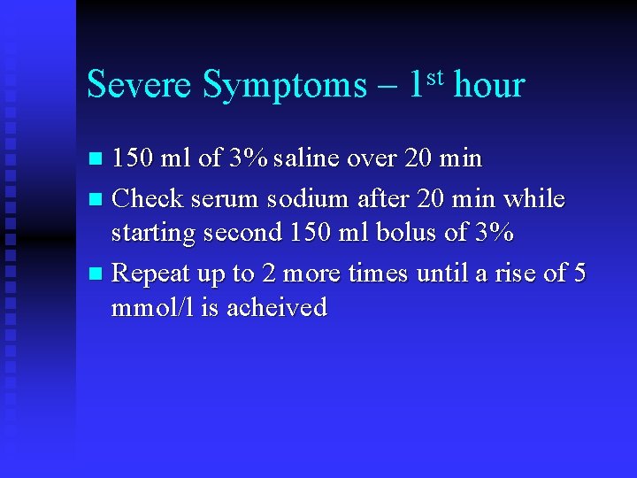 Severe Symptoms – st 1 hour 150 ml of 3% saline over 20 min