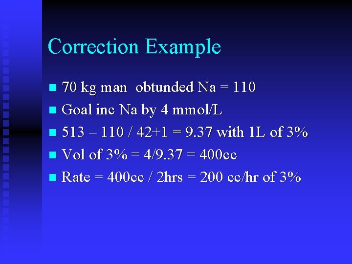 Correction Example 70 kg man obtunded Na = 110 n Goal inc Na by