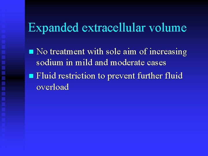 Expanded extracellular volume No treatment with sole aim of increasing sodium in mild and