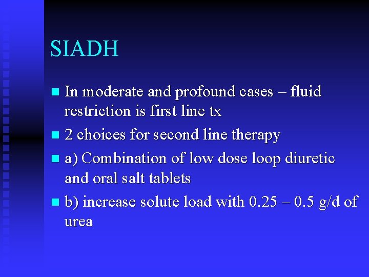 SIADH In moderate and profound cases – fluid restriction is first line tx n
