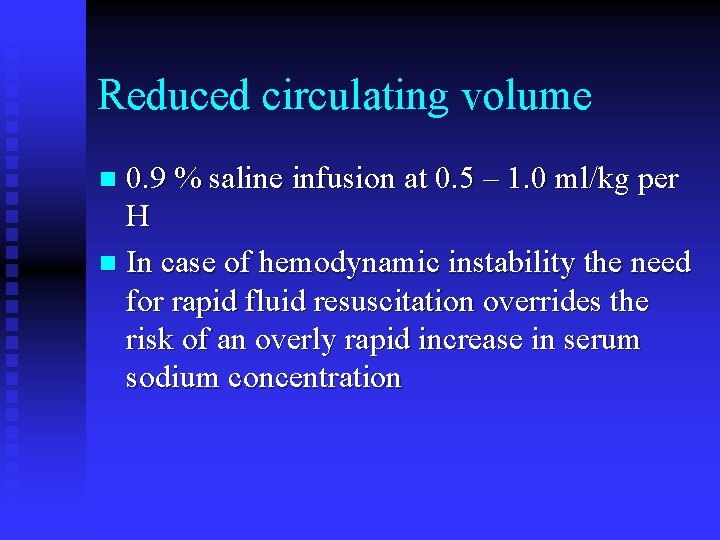 Reduced circulating volume 0. 9 % saline infusion at 0. 5 – 1. 0