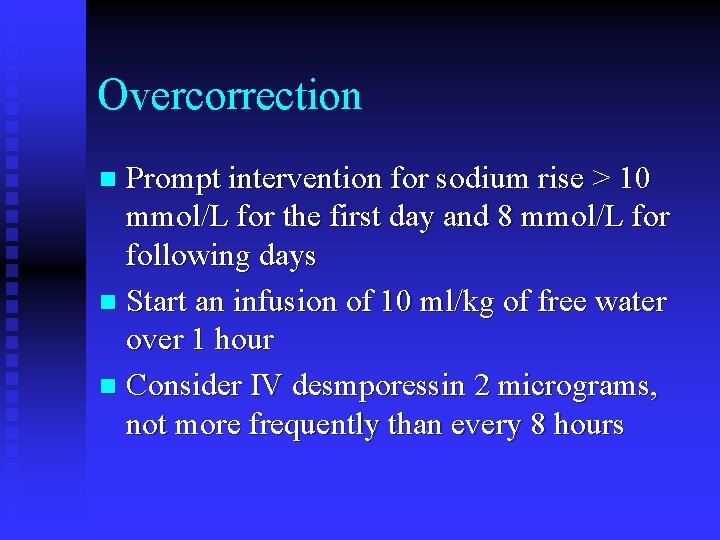 Overcorrection Prompt intervention for sodium rise > 10 mmol/L for the first day and