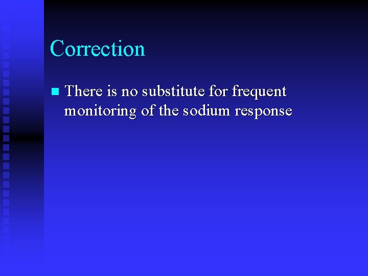 Correction n There is no substitute for frequent monitoring of the sodium response 