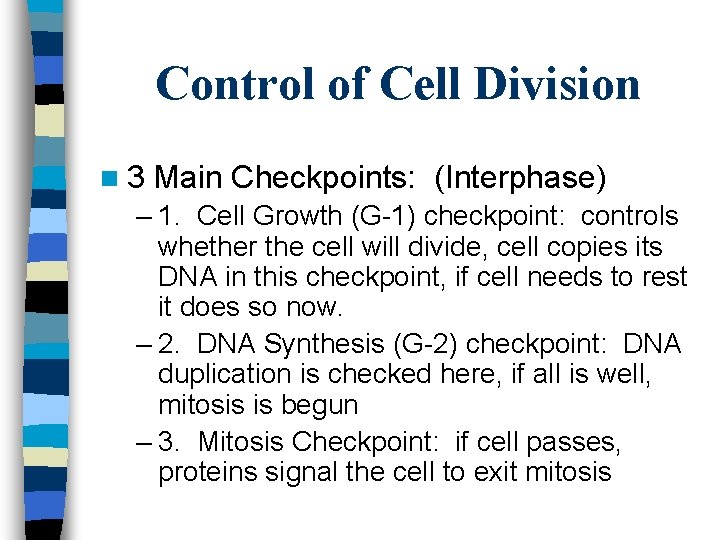 Control of Cell Division n 3 Main Checkpoints: (Interphase) – 1. Cell Growth (G-1)