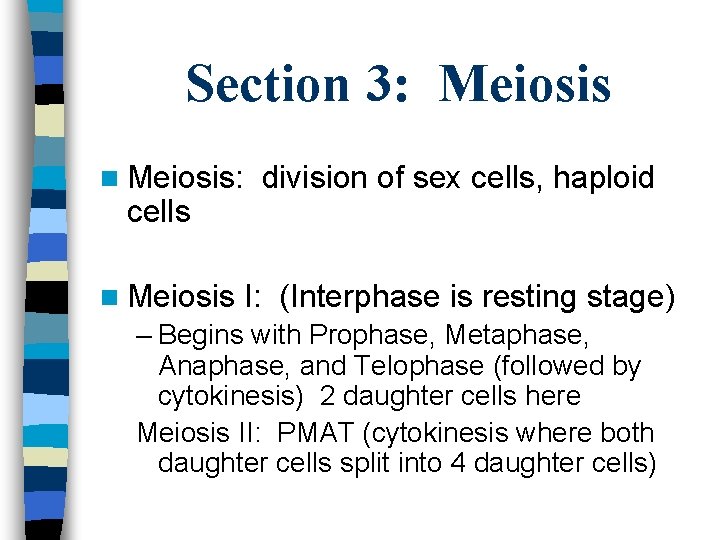 Section 3: Meiosis n Meiosis: cells n Meiosis division of sex cells, haploid I: