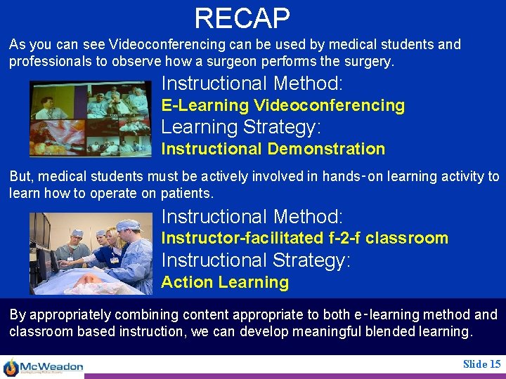 RECAP As you can see Videoconferencing can be used by medical students and professionals
