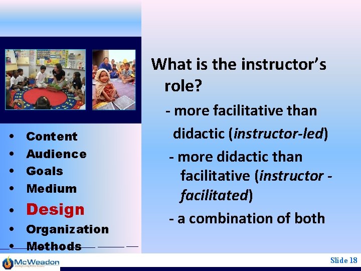 What is the instructor’s role? • • Content Audience Goals Medium • Design •