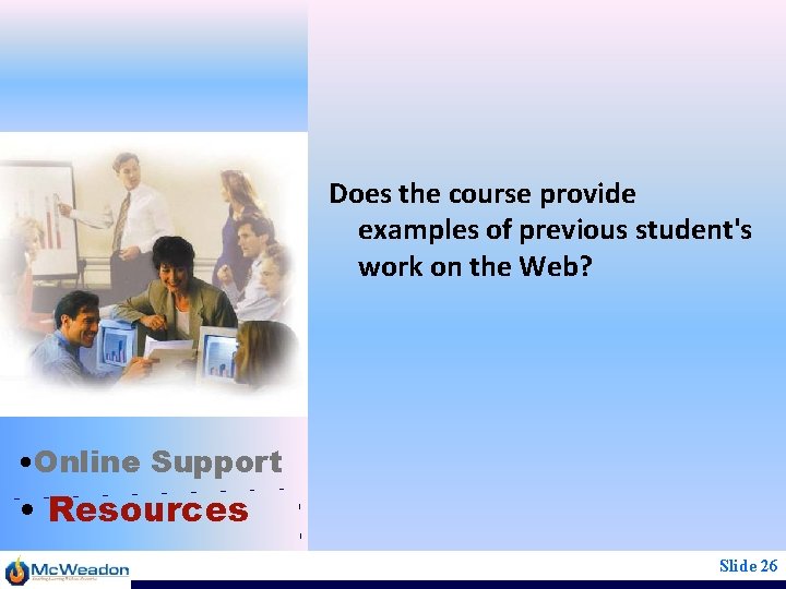 Does the course provide examples of previous student's work on the Web? • Online