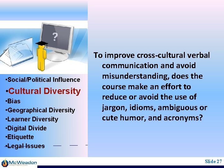  • Social/Political Influence • Cultural Diversity • Bias • Geographical Diversity • Learner