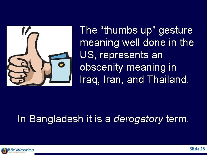 The “thumbs up” gesture meaning well done in the US, represents an obscenity meaning