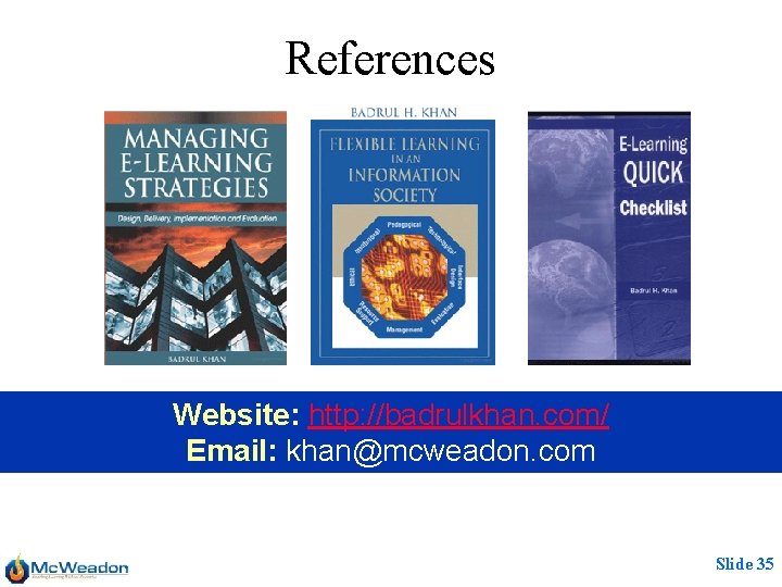References Website: http: //badrulkhan. com/ Email: khan@mcweadon. com Slide 35 