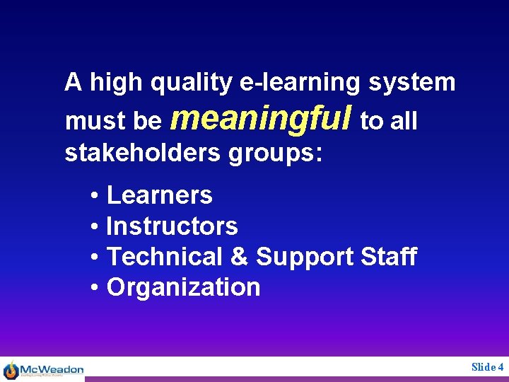 A high quality e-learning system must be meaningful to all stakeholders groups: • Learners