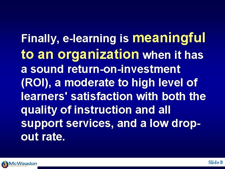 Finally, e-learning is meaningful to an organization when it has a sound return-on-investment (ROI),