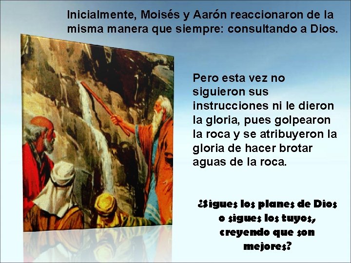 Inicialmente, Moisés y Aarón reaccionaron de la misma manera que siempre: consultando a Dios.