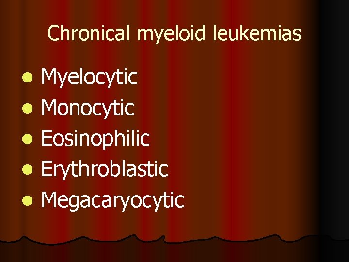 Chronical myeloid leukemias Myelocytic l Monocytic l Eosinophilic l Erythroblastic l Megacaryocytic l 