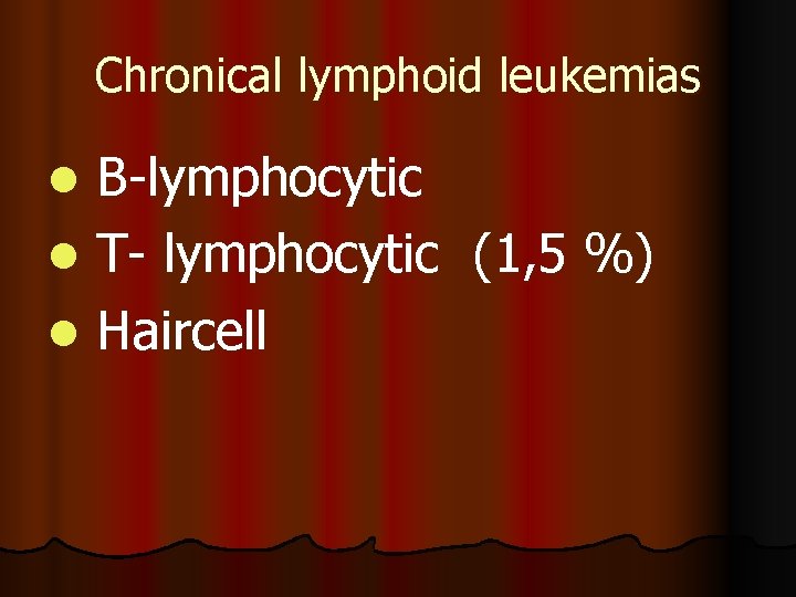 Chronical lymphoid leukemias В-lymphocytic l Т- lymphocytic (1, 5 %) l Haircell l 