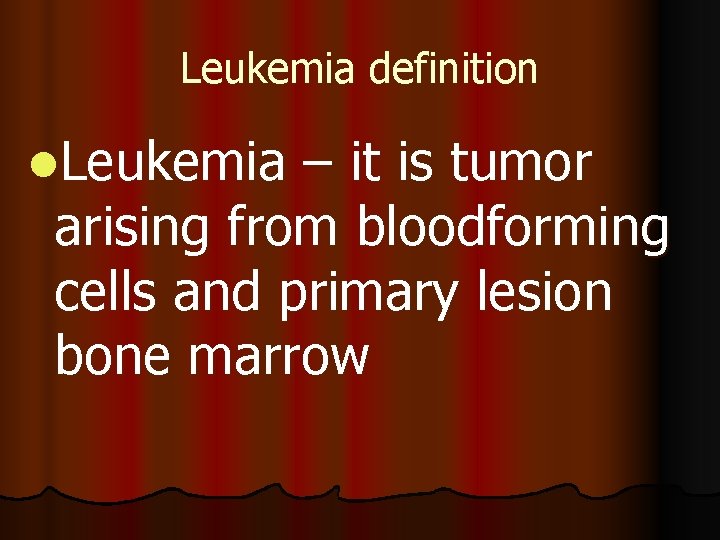 Leukemia definition l. Leukemia – it is tumor arising from bloodforming cells and primary
