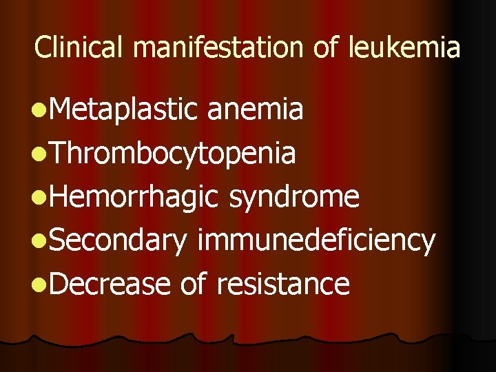 Clinical manifestation of leukemia l. Metaplastic anemia l. Thrombocytopenia l. Hemorrhagic syndrome l. Secondary