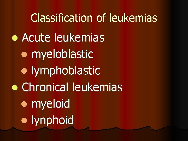 Classification of leukemias Acute leukemias l myeloblastic l lymphoblastic l Chronical leukemias l myeloid