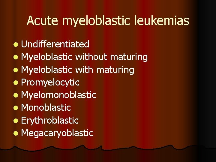 Acute myeloblastic leukemias l Undifferentiated l Myeloblastic without maturing l Myeloblastic with maturing l