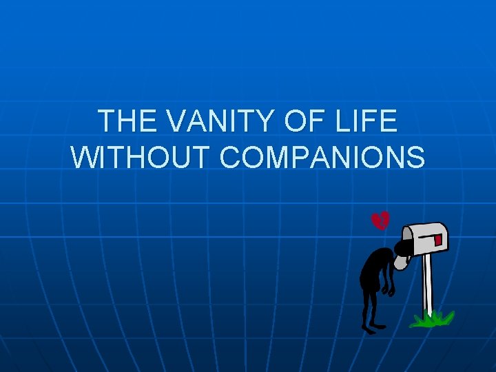 THE VANITY OF LIFE WITHOUT COMPANIONS 