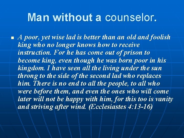 Man without a counselor. n A poor, yet wise lad is better than an