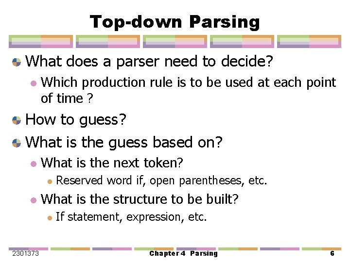 Top-down Parsing What does a parser need to decide? l Which production rule is