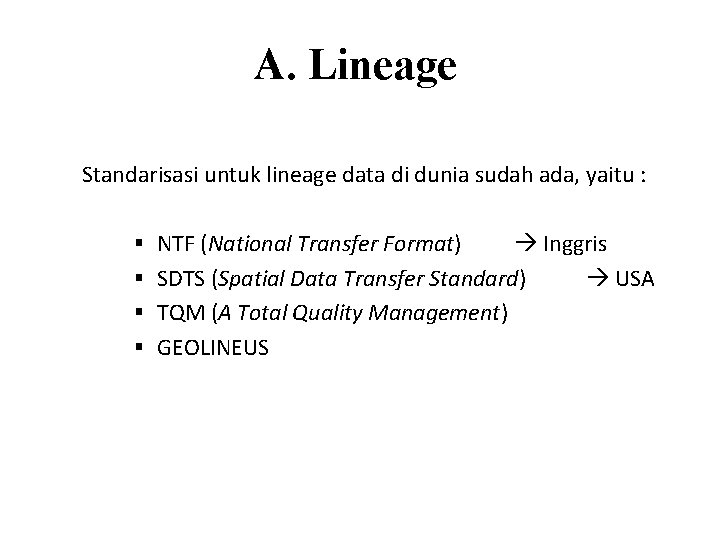 A. Lineage Standarisasi untuk lineage data di dunia sudah ada, yaitu : § NTF