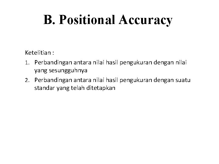 B. Positional Accuracy Ketelitian : 1. Perbandingan antara nilai hasil pengukuran dengan nilai yang