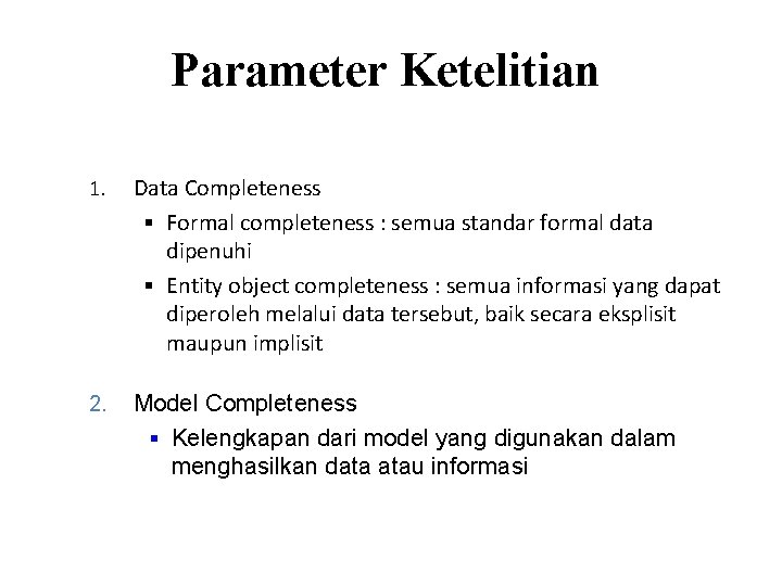 Parameter Ketelitian 1. Data Completeness § Formal completeness : semua standar formal data dipenuhi